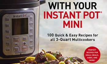 Read more about the article Cooking with Your Instant Pot Mini: 100 Quick & Easy Recipes for 3-Quart Models