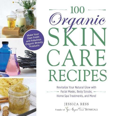 Read more about the article 100 Organic Skincare Recipes: Make Your Own Fresh and Fabulous Organic Beauty Products